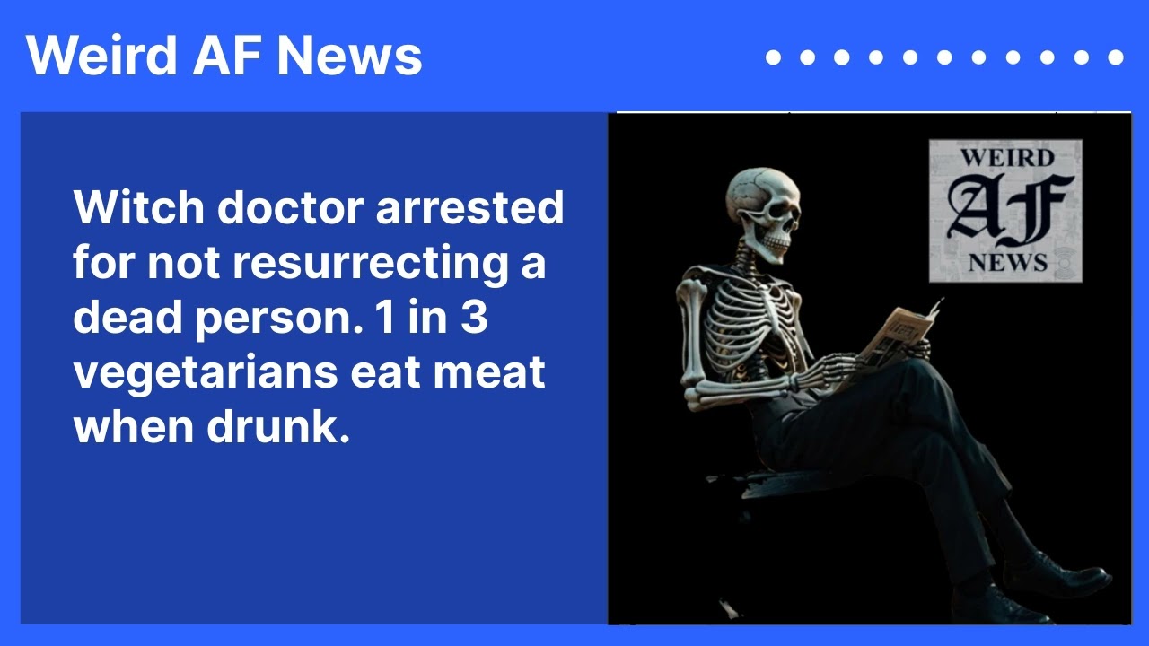 Witch doctor arrested for not resurrecting a dead person. 1 in 3 vegetarians eat meat when drunk.