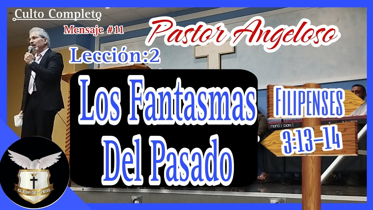 Pastor Angeloso|Lección:2~Los Fantasmas Del Pasado Filipenses 3:12-14 Mensaje #11 Culto Completo