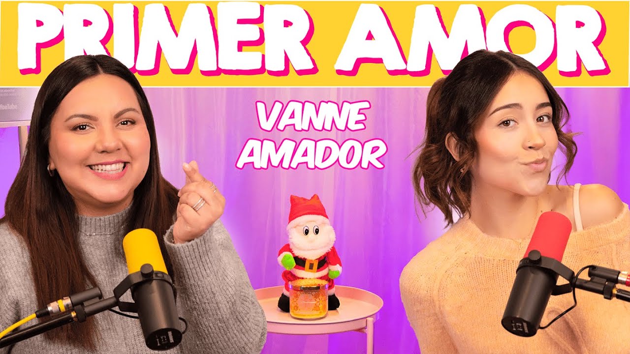 EP. 9 NUESTRO PRIMER AMOR CON VANNE AMADOR - MIL HISTORIAS 