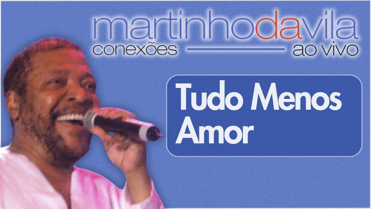 Martinho da Vila - Tudo Menos Amor (Conexões ao Vivo)