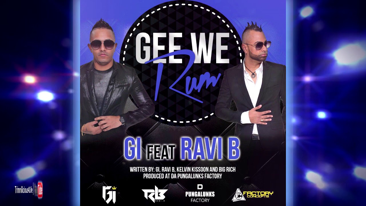 GI ft Ravi B - Gee We Rum [ 2k18 ChutneySoca ]