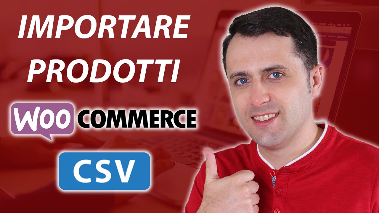 Come importare prodotti su WooCommerce da file CSV Guida pratica