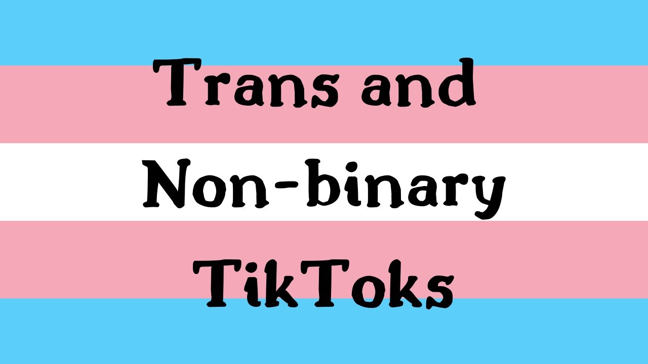 20 minutes of trans and non-binary tiktoks