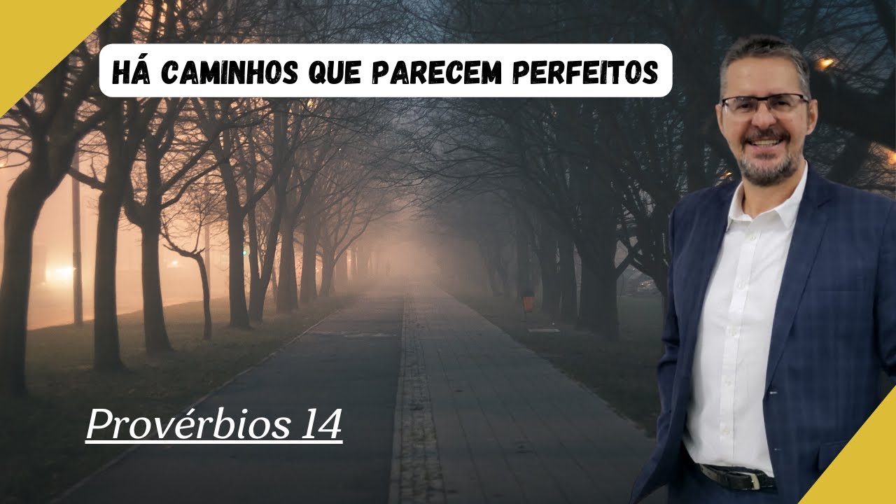 CAMINHO QUE PARA O HOMEM PARECE SER BOM/ PROVÉRBIOS 14