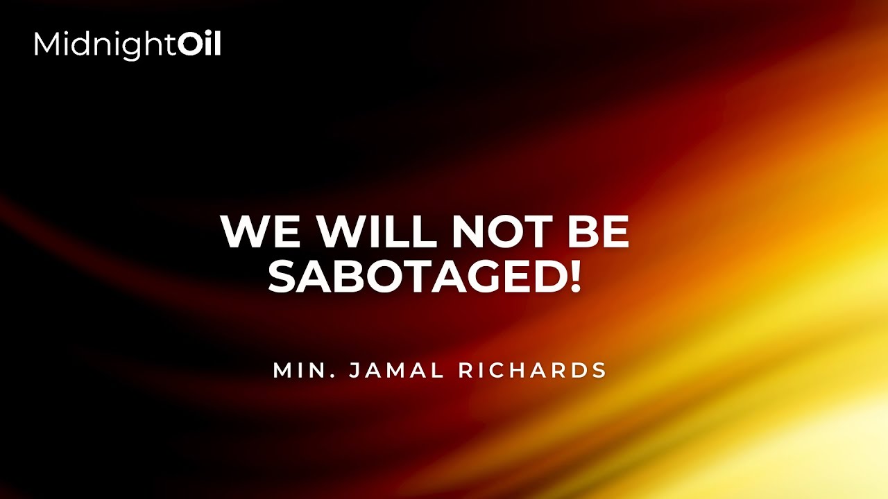 WE WILL NOT BE SABOTAGED | MINISTER JAMAL RICHARDS | MIDNIGHT OIL PRAYERS | KINGDOM FULL TABERNACLE