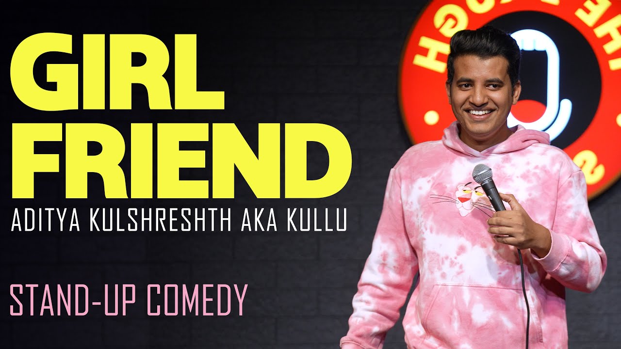 Girlfriend | Stand up Comedy | Aaditya Kulshreshth aka Kullu