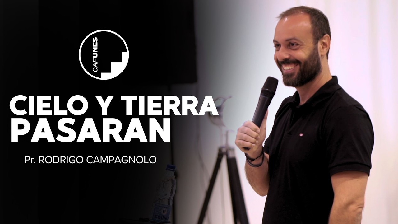 Reunión General - Pr. Rodrigo Campagnolo : Cielo y tierra pasaran