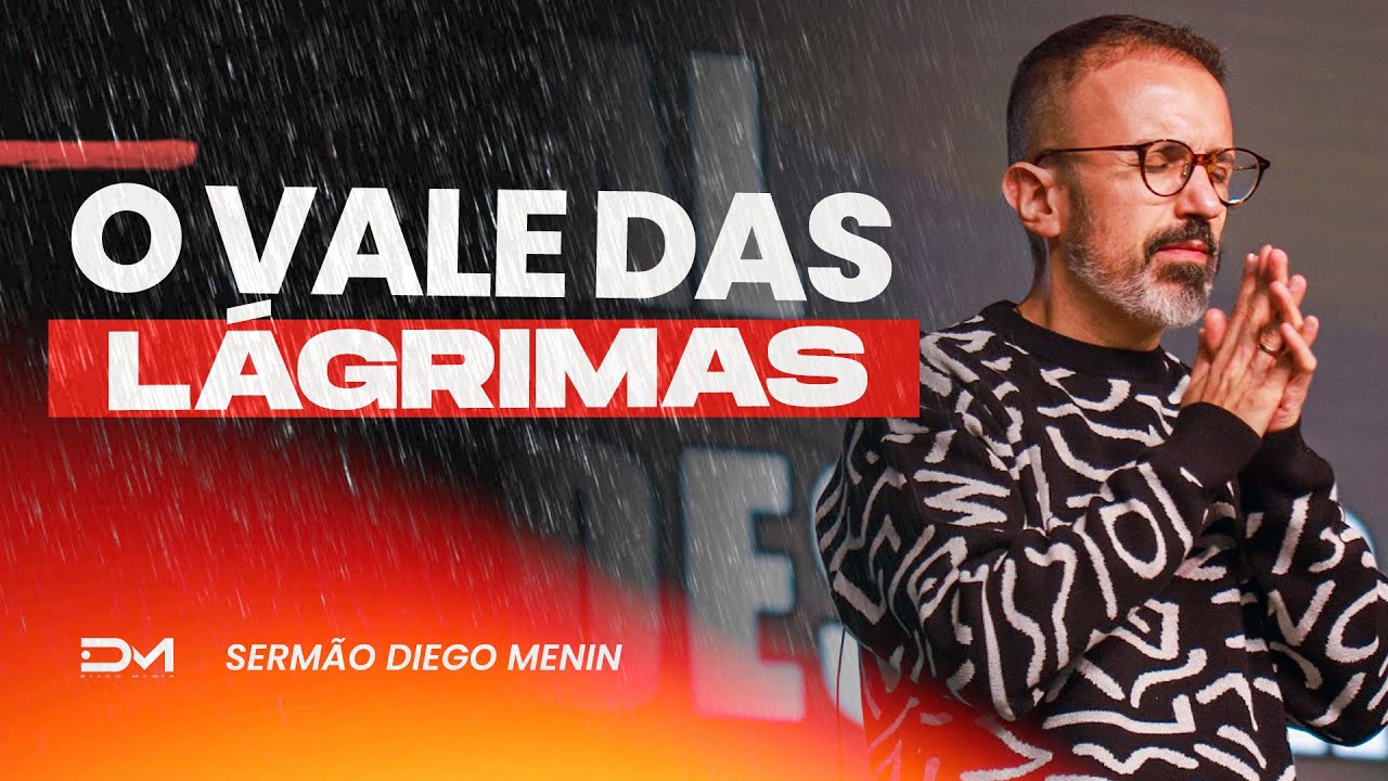 O VALE DAS LÁGRIMAS - #DIEGOMENIN | SERMÃO