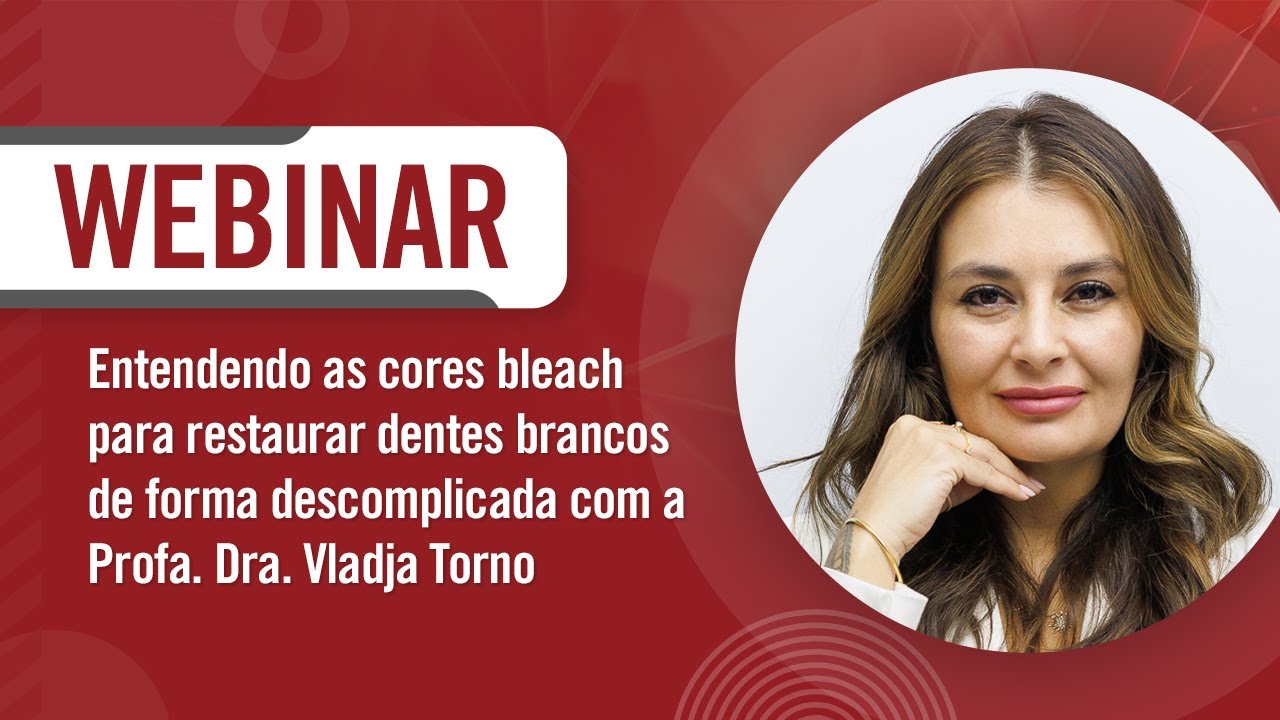 Wbinar: Entendendo as cores bleach para restaurar dentes brancos de forma descomplicada