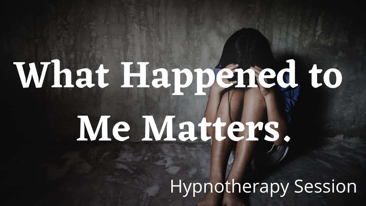 I Matter | What Happened To Me Matters Hypnotherapy | Suzanne Robichaud