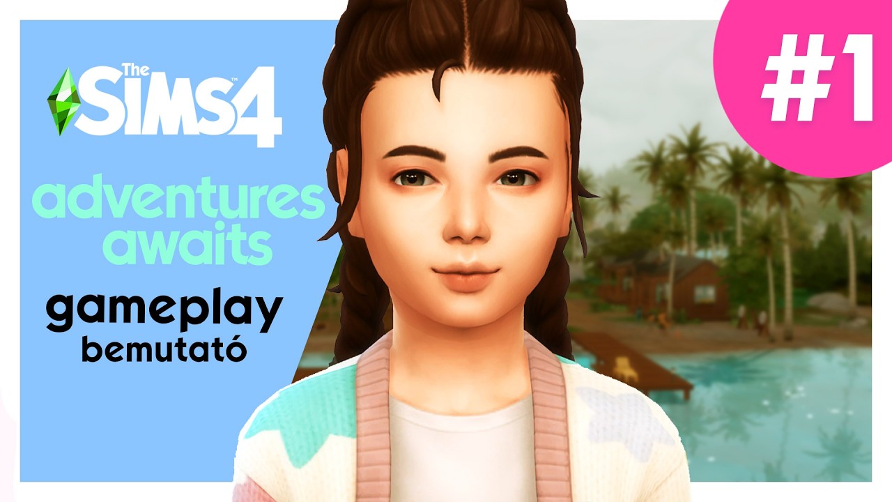 Gameplay Bemutató 1. rész - Adventures Awaits | The Sims 4