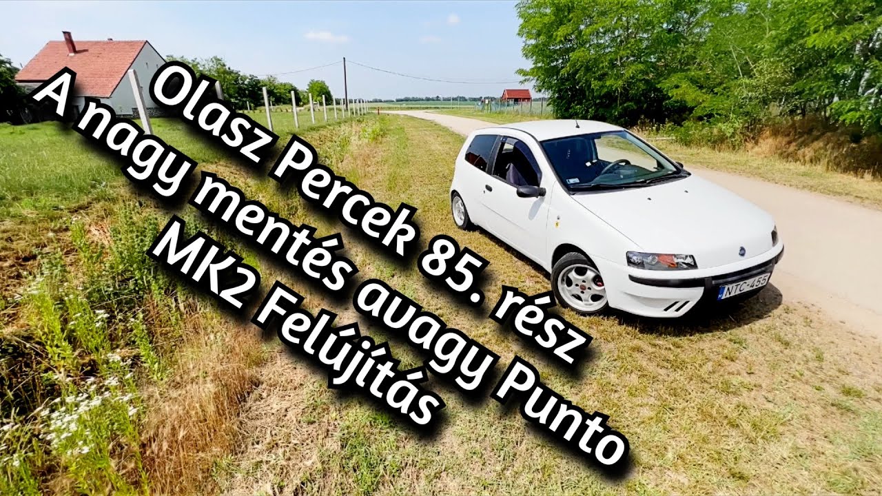 Olasz Percek 85. rész - A nagy mentés avagy Punto MK2 Felújítás
