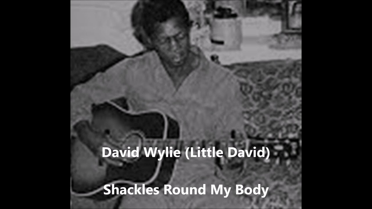 David Wylie (Little David)-Shackles Round My Body