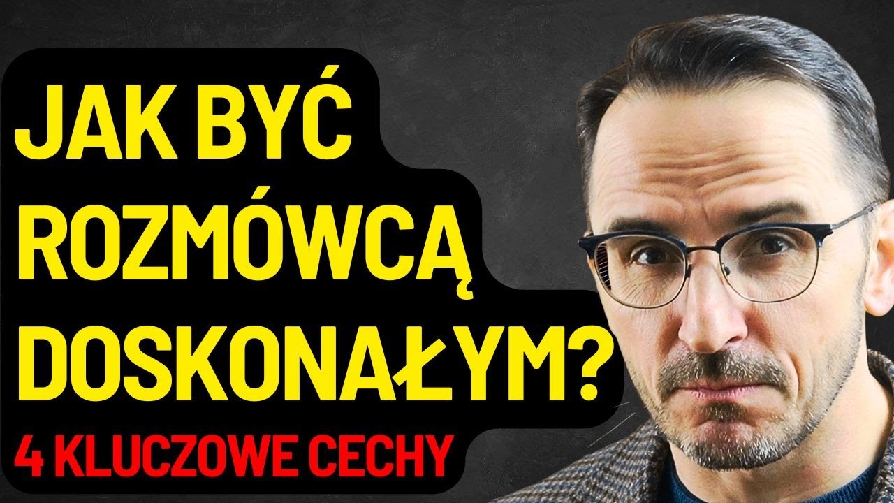 4 CECHY ROZMÓWCY DOSKONAŁEGO / SZTUKA KONWERSACJI W CZTERECH KROKACH / SZTUKA ROZMOWY