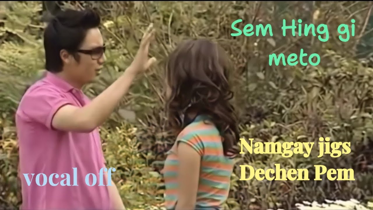 Sem hing gi meto [vocal off] | Dechen Pem | namgay jiggs | bhutanese movie song