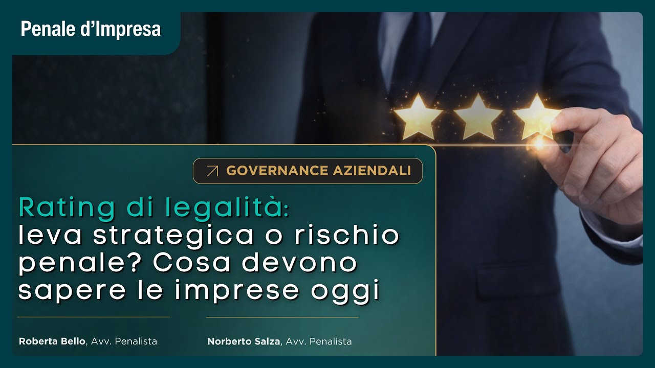 Rating di legalità: leva strategica o rischio penale? Cosa devono sapere le imprese oggi.