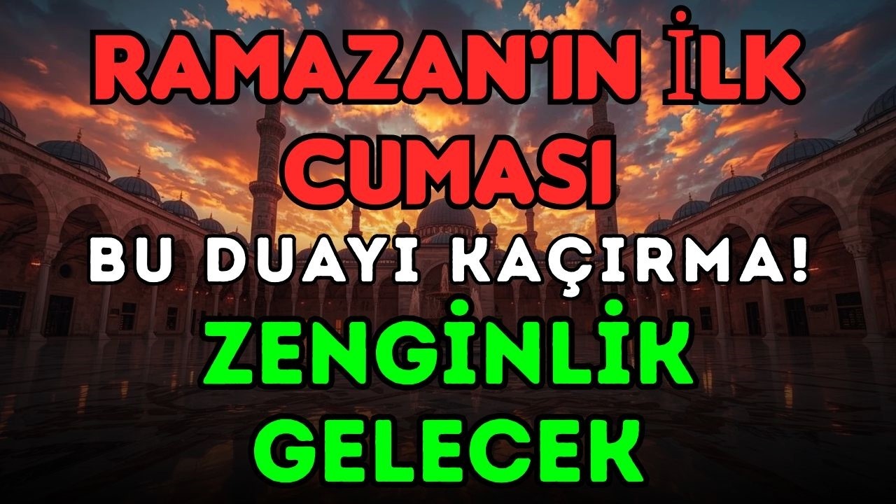 Ramazan'ın İlk Cuması Dinle! Borçlardan Kurtulun ve Zenginlik Kapılarını Açın En Güçlü Dua!