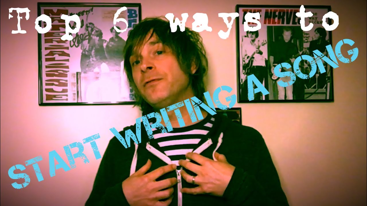 Top 6 ways to START writing a song!
