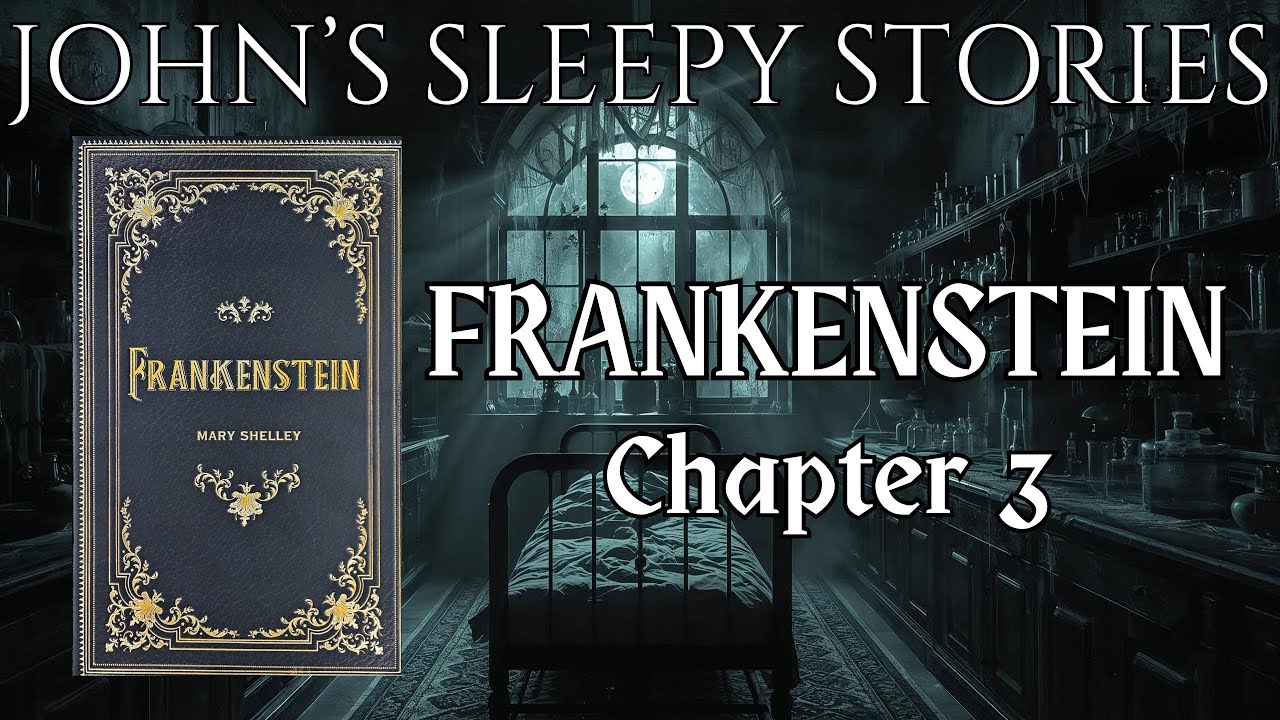 Sleep Story - Frankenstein by Mary Shelley Chapter 3 - John's Sleep Stories