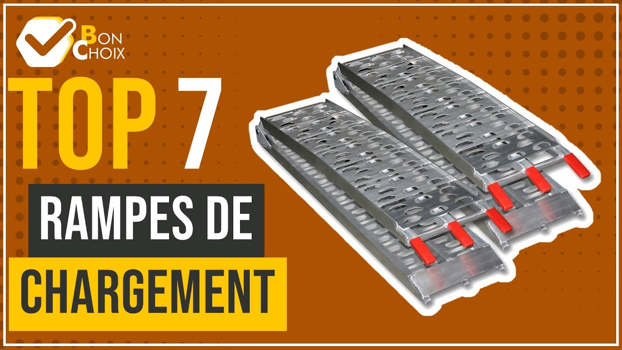 Rampes de chargement - Top 7 - (BonChoix)