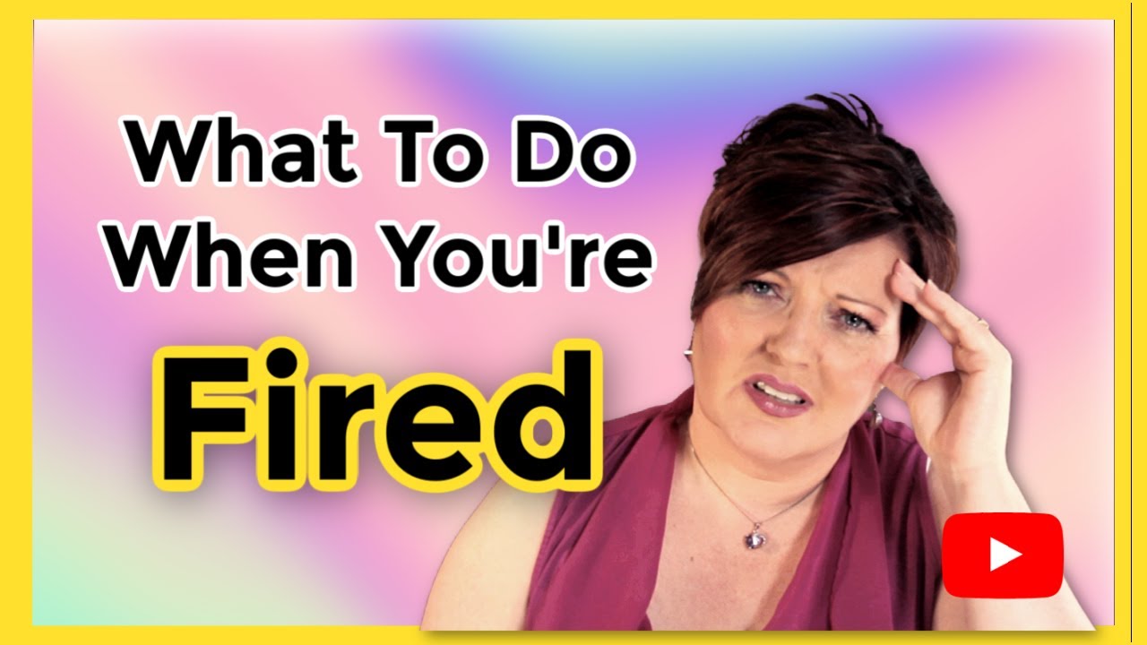 What To Do When You Are Terminated From A Job. Overcome Being Fired in 6 steps!