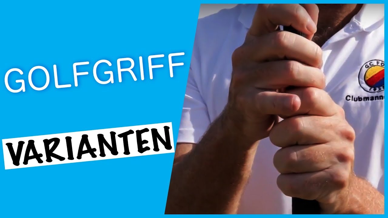 3 Golfgriff-Varianten : Richtig Machen und Schl&auml;ge Sparen
