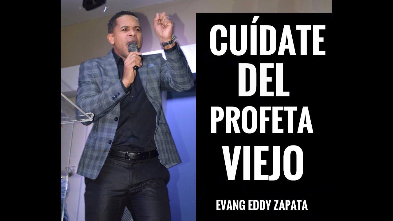 Evang. Eddy Zapata- Cuídate del Profeta viejo
