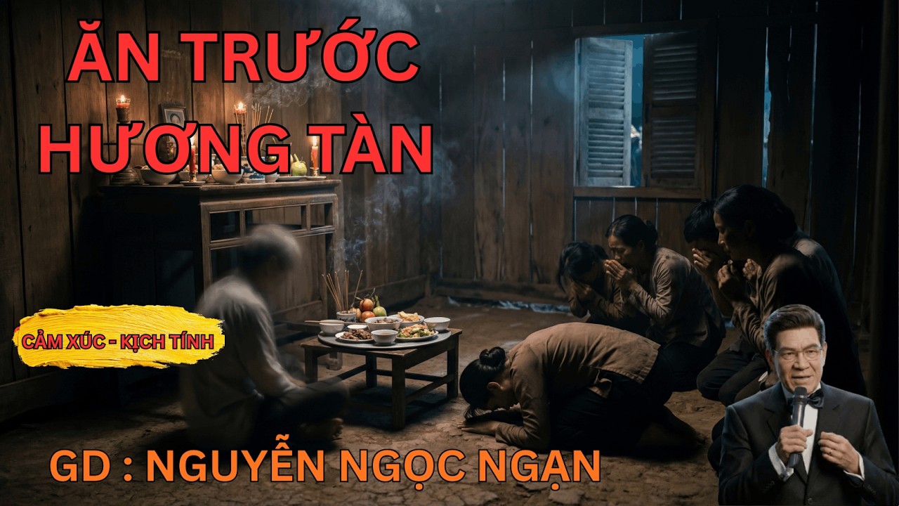 ĂN TRƯỚC HƯƠNG TÀN : Đừng Ăn Giỗ Trước Người Chết | Nguyễn Ngọc Ngạn