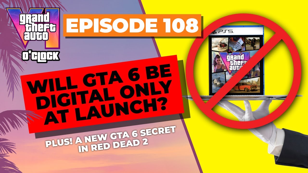 Could GTA 6 Be Digital Only at Launch? - GTA VI O'clock - Episode 108