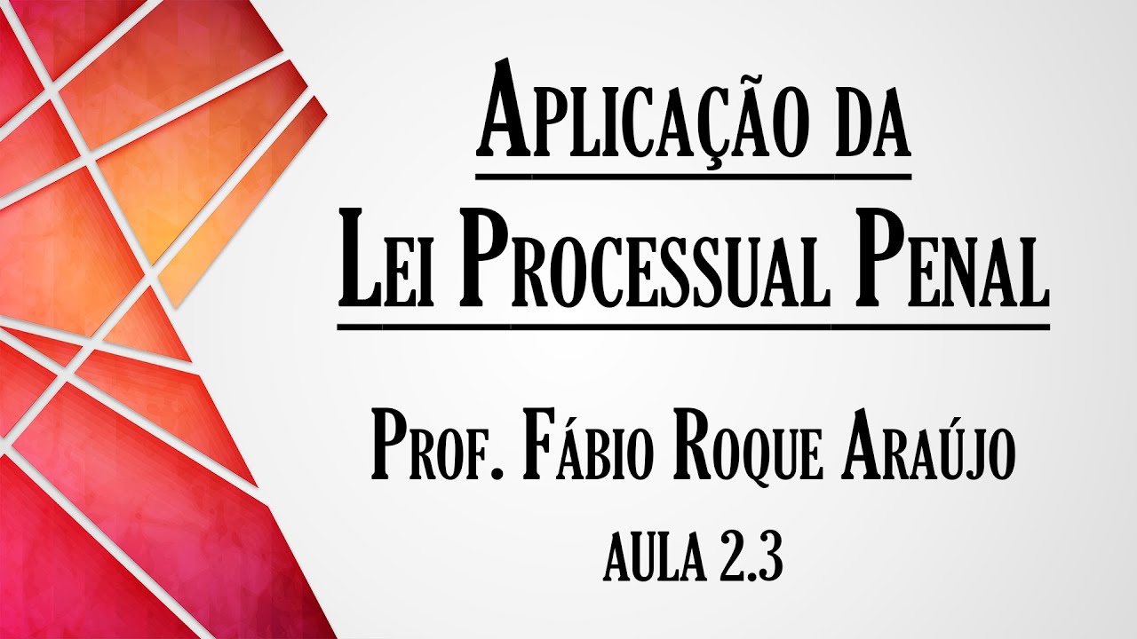 Aplicação da Lei Processual Penal - Aula 2.3 | Curso de Direito Processual Penal