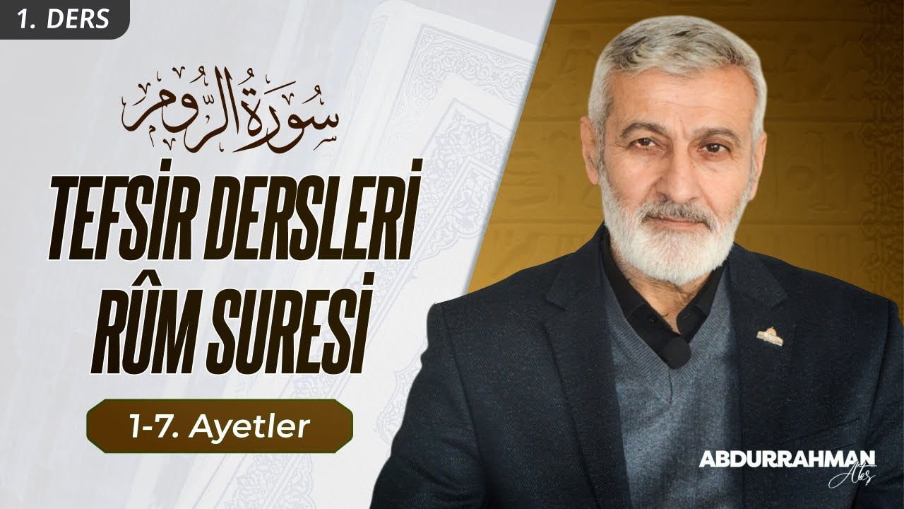 Rum Suresi 1-7. Ayetler Tefsiri | Abdurrahman Ateş