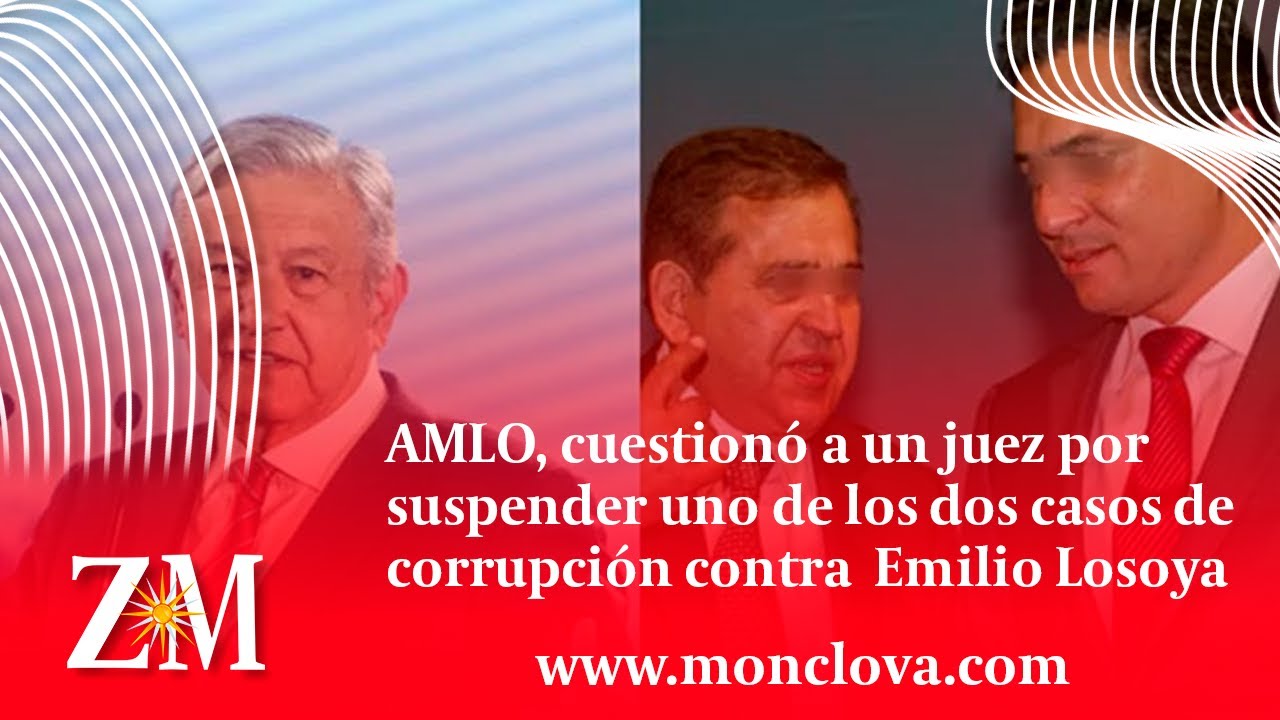 AMLO, cuestion&oacute; a un juez por suspender uno de los caso de corrupci&oacute;n contra Emilio Losoya