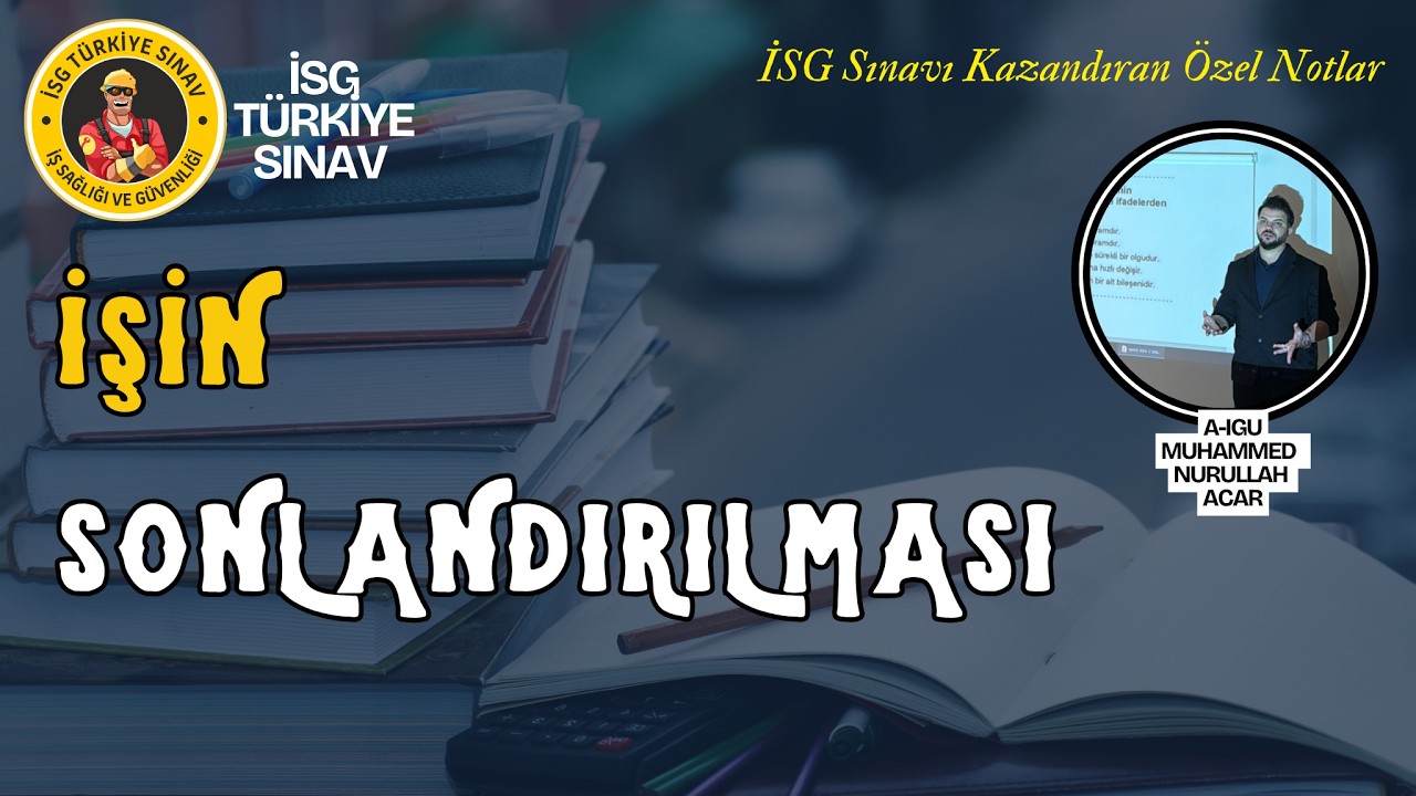 21. Konu - İşin Sonlandırılması - 2026 isg ders notları