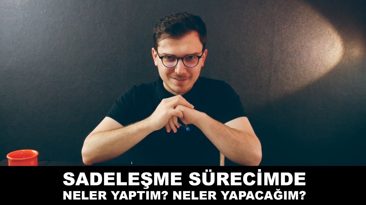 Sadeleşme Sürecimde Neler Yaptım? Neler Yapacağım? | Ben Kahvemi İçerken #15