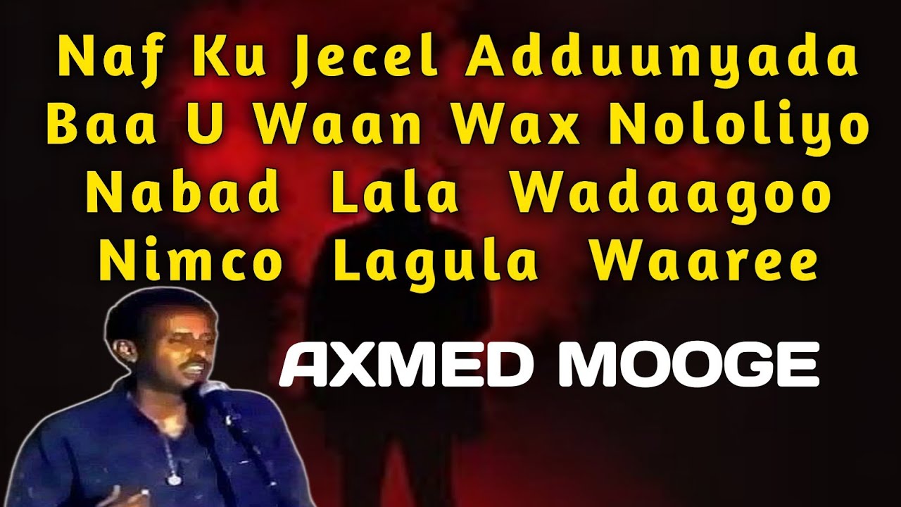 Naf ku jecel aduunyada Axmed Mooge | Naf ku jecel aduunyada lyrics | Naf ku jecel aduunyada | mooge