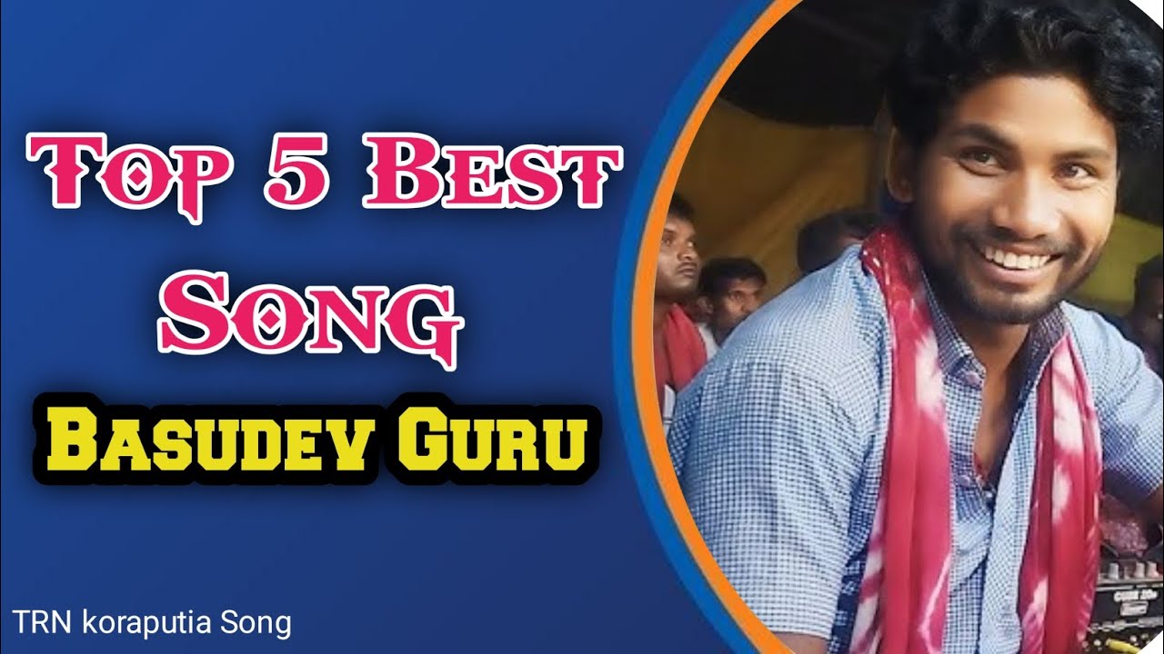 Top 5 Best Song Basudev Guru Koraputia Desia Natak Song TRN koraputia Song