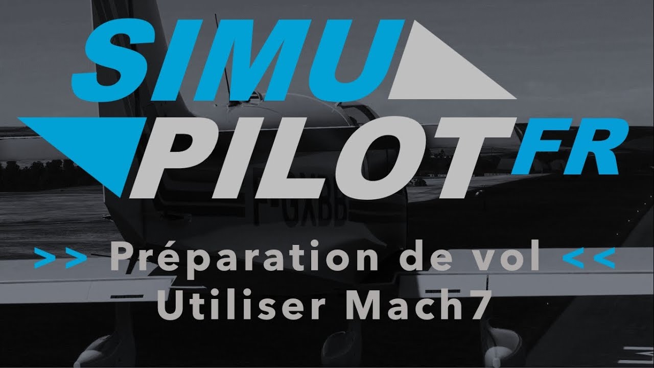 Tuto : Planifier un vol VFR avec MACH7 pour la simulation de vol (FS 2020, FSX, P3D, X-PLANE...)