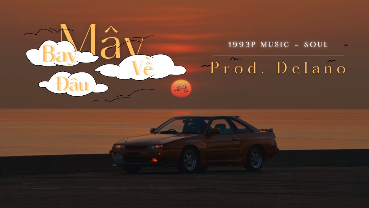 M&Acirc;Y BAY VỀ Đ&Acirc;U - Prod. Delano | 1993P Music - Soul