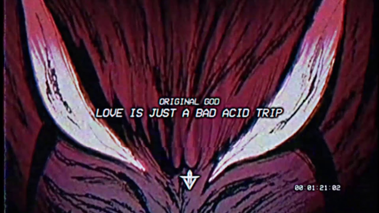 Original God - LOVE IS JUST A BAD ACID TRIP [prod. scvmm]