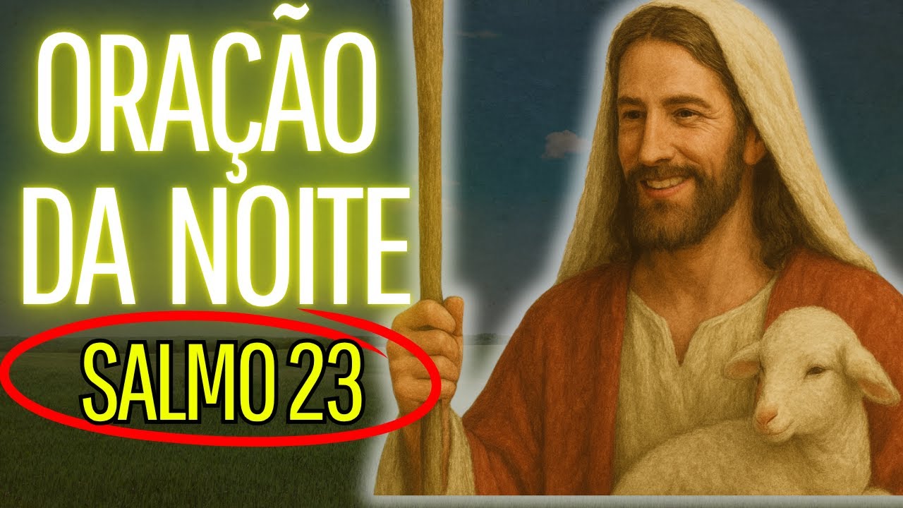 O SALMO 23 VAI TE ABENÇOAR ESSA NOITE- Oração da noite