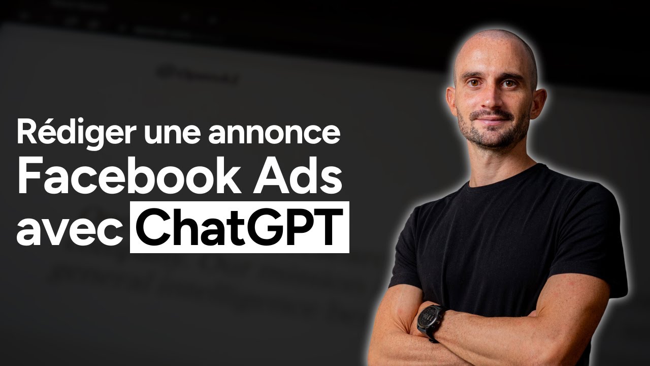 Utiliser ChatGPT pour r&eacute;diger une publicit&eacute; Facebook Ads : Copywriting, Angles & It&eacute;rations