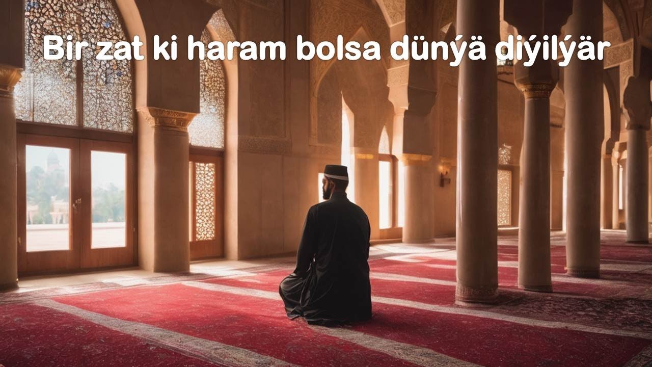 Bir zat ki haram bolsa dünýä diýilýär jelal kary