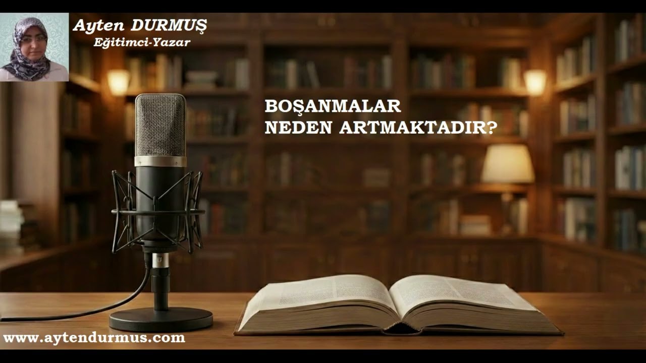 BOŞANMALAR NEDEN ARTMAKTADIR? - Ayten DURMUŞ