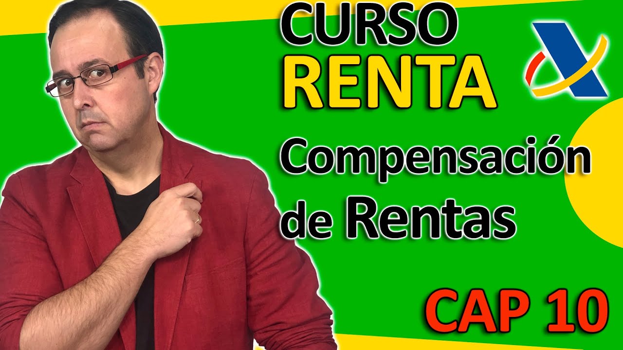 📚 💰 Integración y Compensación de RENTAS - Curso Declaración Renta CAP 10