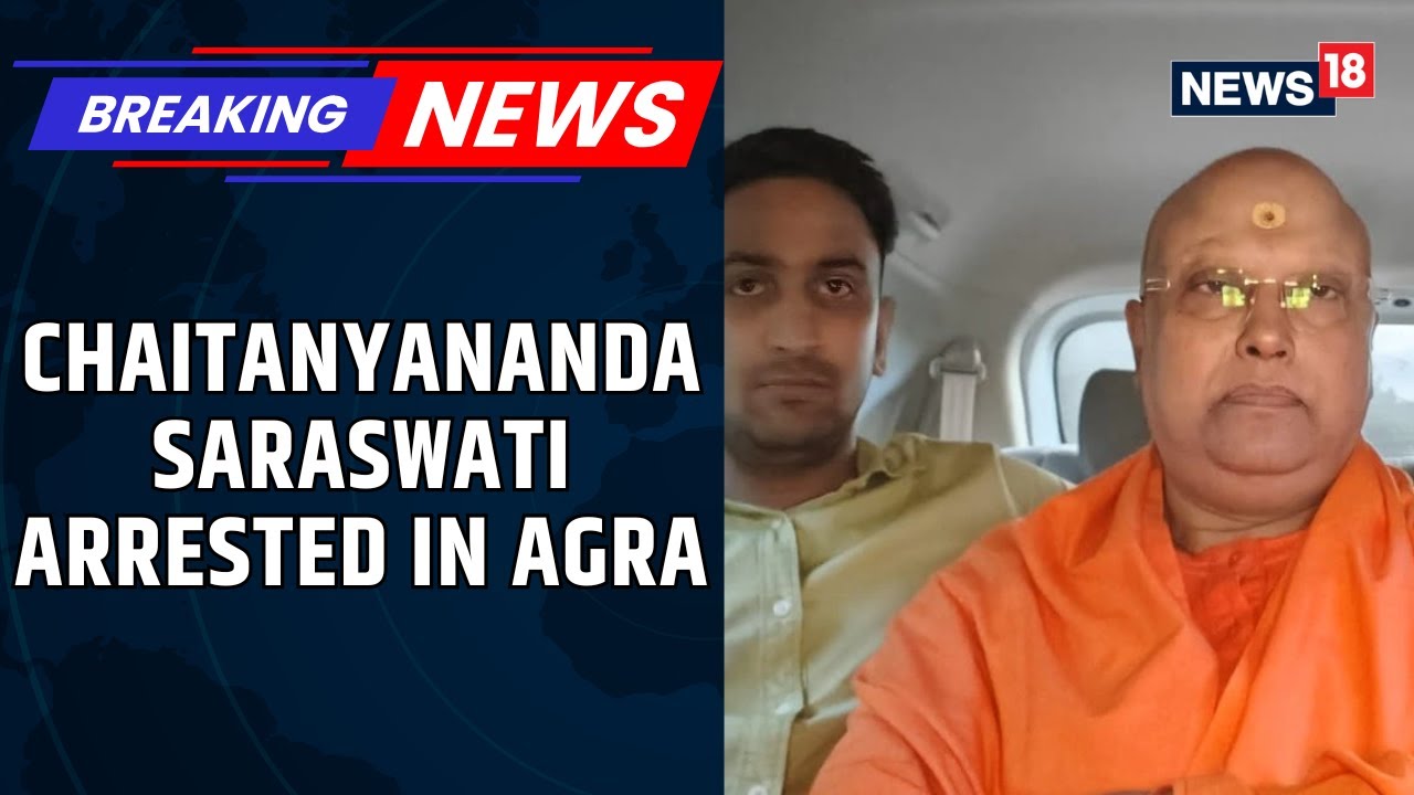 Chaitanyananda Saraswati Self-Styled Godman Arrested In Agra, Caught Using Fake ID | News18