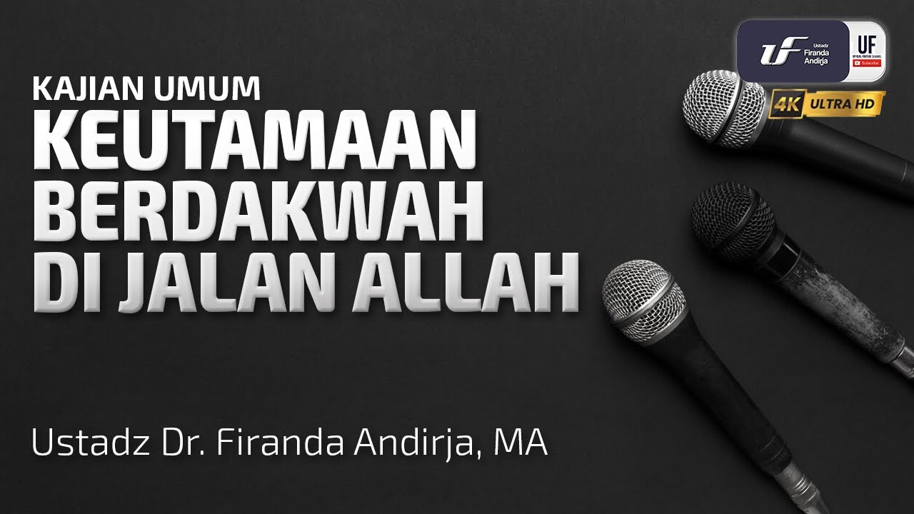 Keutamaan Berdakwah Di Jalan Allah - Ustadz Dr. Firanda Andirja, M.A.