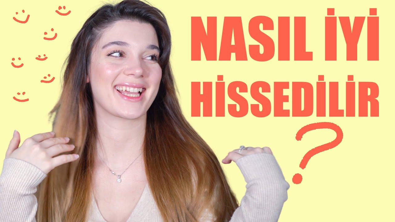 NASIL İYİ HİSSEDİLİR?