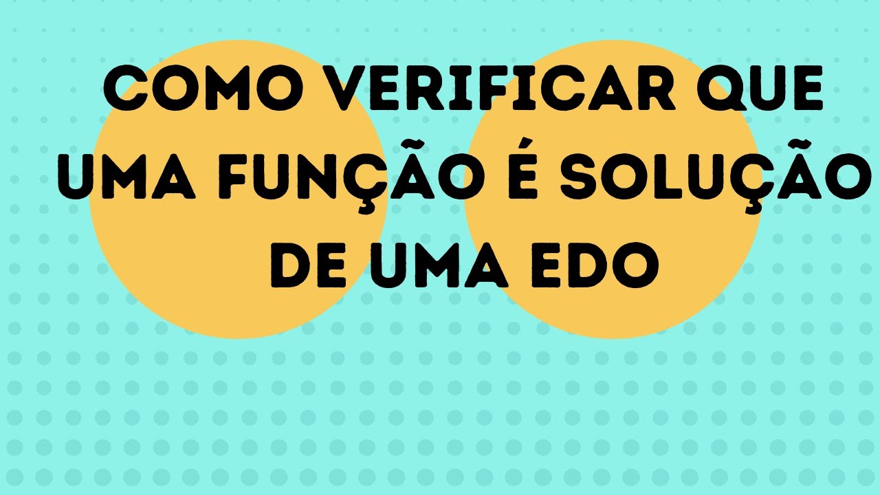 Como verificar que uma função é solução de uma EDO