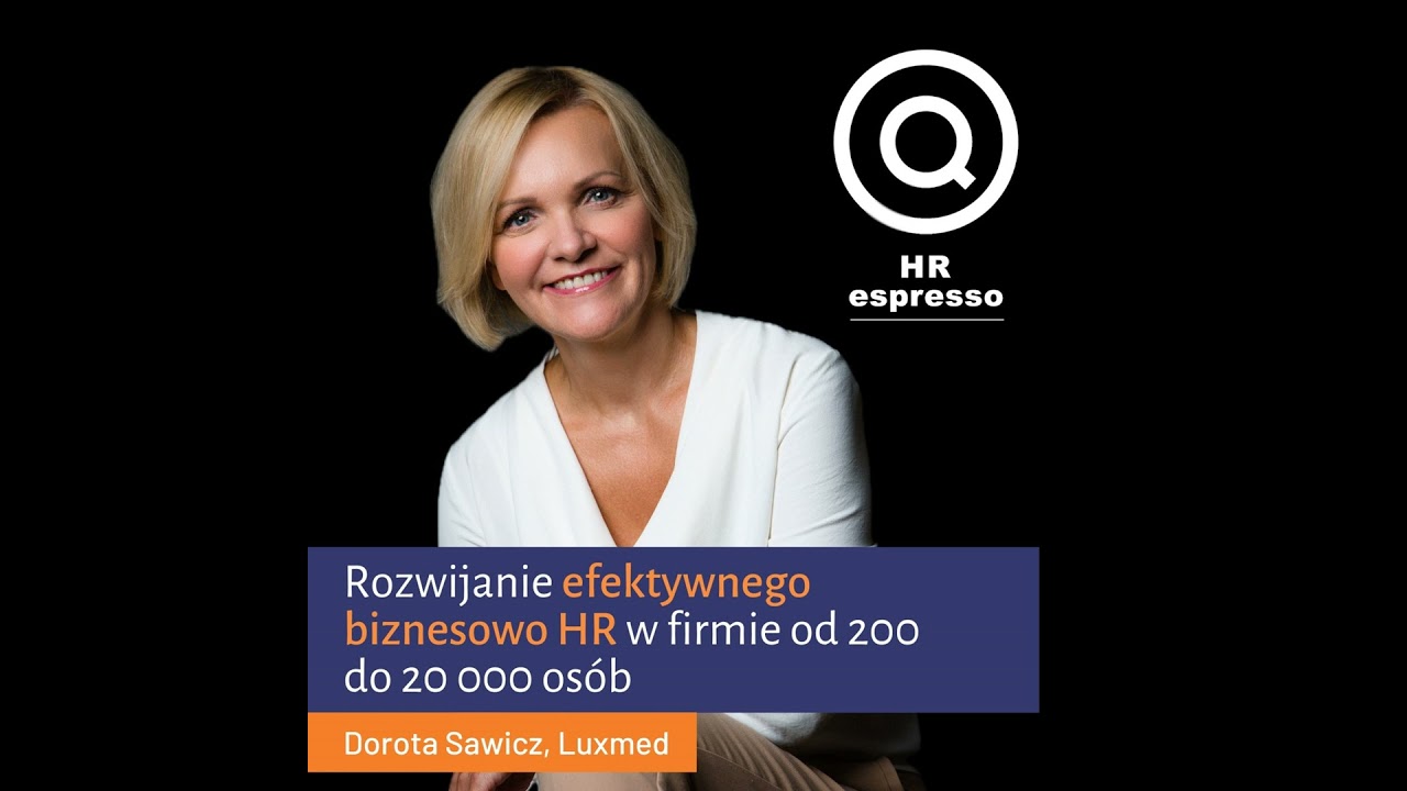 Rozwijanie efektywnego biznesowo HR w firmie od 200 do 20 000 osób
