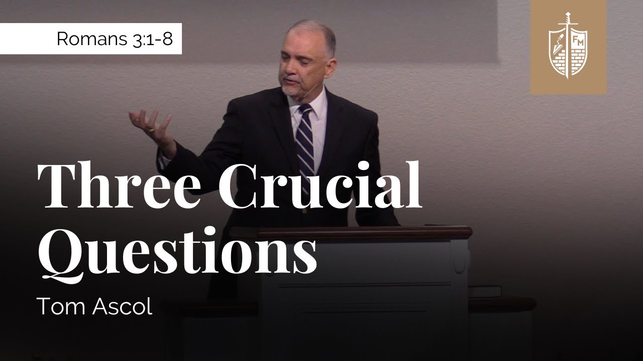 Three Crucial Questions - Romans 3:1-8 | Tom Ascol